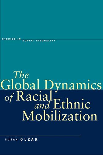 The Global Dynamics of Racial and Ethnic Mobilization - Studies in Social Inequality (Paperback)