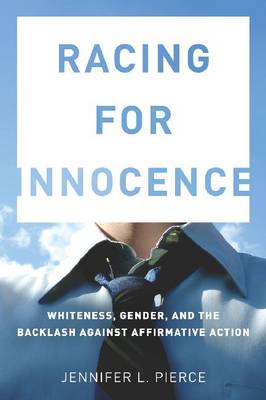 Racing for Innocence: Whiteness, Gender, and the Backlash Against Affirmative Action (Hardback)