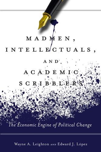Madmen, Intellectuals, and Academic Scribblers: The Economic Engine of Political Change (Hardback)