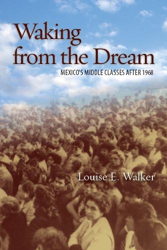 Waking from the Dream: Mexico's Middle Classes after 1968 (Hardback)