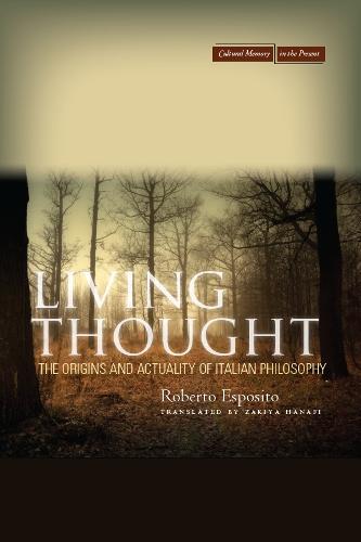 Living Thought: The Origins and Actuality of Italian Philosophy - Cultural Memory in the Present (Hardback)