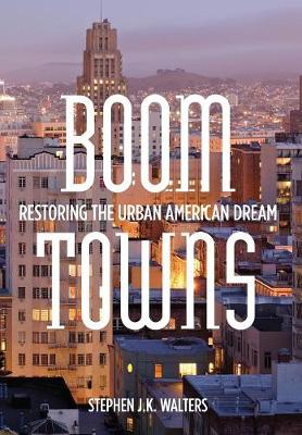 Boom Towns: Restoring the Urban American Dream (Hardback)
