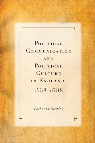 Political Communication and Political Culture in England, 1558-1688 (Hardback)