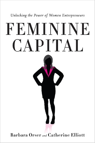 Feminine Capital: Unlocking the Power of Women Entrepreneurs (Hardback)