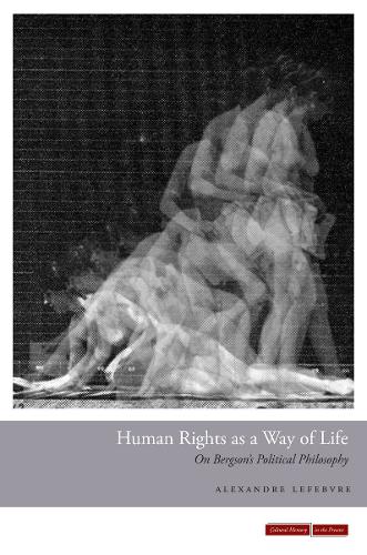 Human Rights as a Way of Life: On Bergson's Political Philosophy - Cultural Memory in the Present (Paperback)