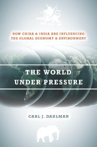 The World Under Pressure: How China and India Are Influencing the Global Economy and Environment (Paperback)