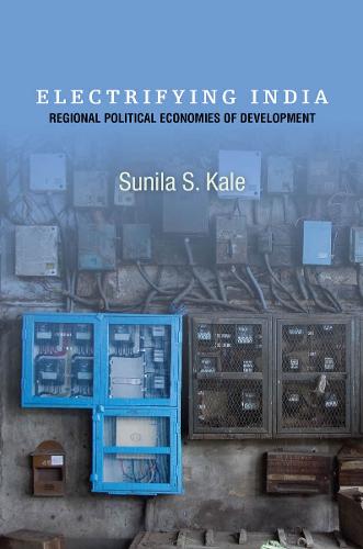 Electrifying India: Regional Political Economies of Development (Hardback)