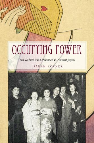 Occupying Power: Sex Workers and Servicemen in Postwar Japan - Studies of the Weatherhead East Asian Institute, Columbia University (Paperback)