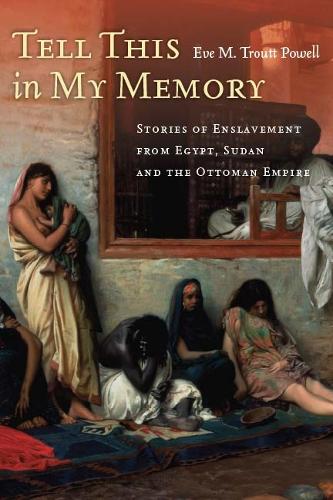 Tell This in My Memory: Stories of Enslavement from Egypt, Sudan, and the Ottoman Empire (Paperback)