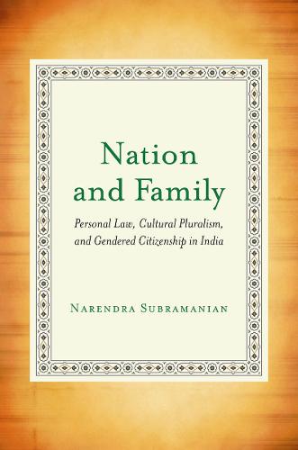 Nation and Family: Personal Law, Cultural Pluralism, and Gendered Citizenship in India (Hardback)