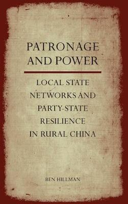 Patronage and Power: Local State Networks and Party-State Resilience in Rural China (Hardback)