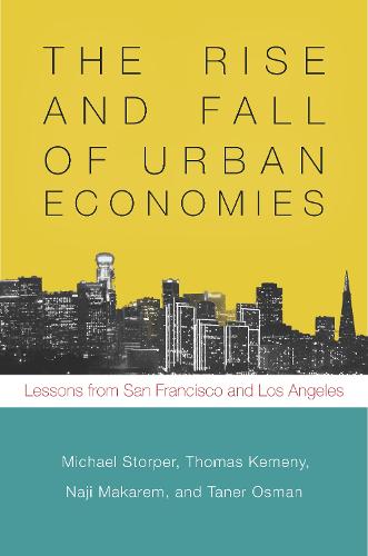 The Rise and Fall of Urban Economies: Lessons from San Francisco and Los Angeles - Innovation and Technology in the World Economy (Hardback)