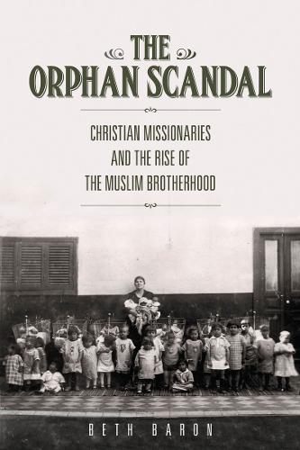 The Orphan Scandal: Christian Missionaries and the Rise of the Muslim Brotherhood (Paperback)