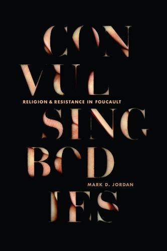 Convulsing Bodies: Religion and Resistance in Foucault (Paperback)