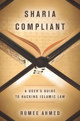 Sharia Compliant: A User's Guide to Hacking Islamic Law - Encountering Traditions (Hardback)