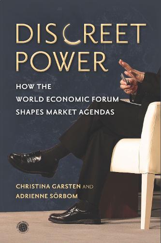 Discreet Power: How the World Economic Forum Shapes Market Agendas - Emerging Frontiers in the Global Economy (Hardback)