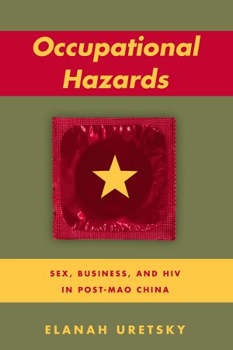 Occupational Hazards: Sex, Business, and HIV in Post-Mao China (Hardback)