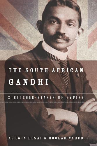 The South African Gandhi: Stretcher-Bearer of Empire - South Asia in Motion (Hardback)