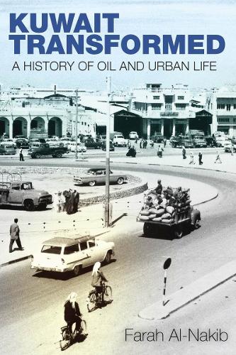 Kuwait Transformed: A History of Oil and Urban Life (Hardback)