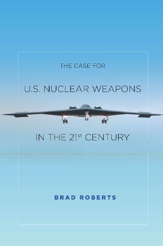 The Case for U.S. Nuclear Weapons in the 21st Century (Paperback)