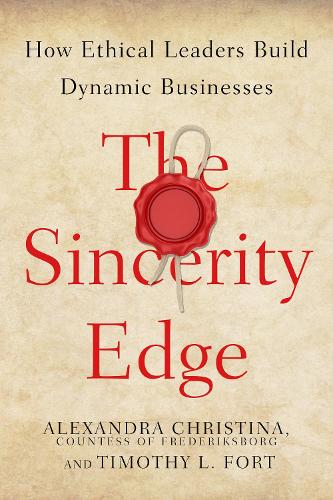 Cover The Sincerity Edge: How Ethical Leaders Build Dynamic Businesses