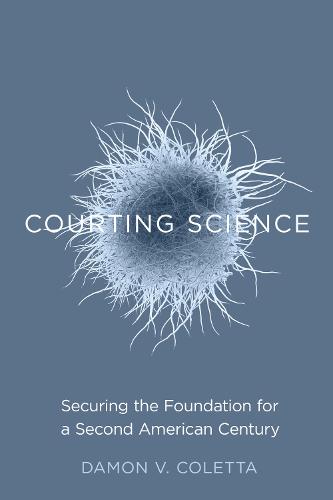 Courting Science: Securing the Foundation for a Second American Century (Hardback)
