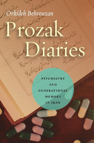 Prozak Diaries: Psychiatry and Generational Memory in Iran (Paperback)