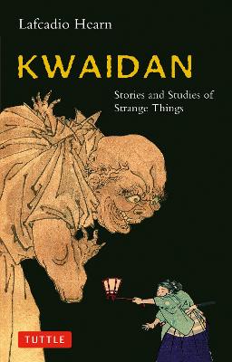 Kwaidan: Stories and Studies of Strange Things - Tuttle Classics (Paperback)