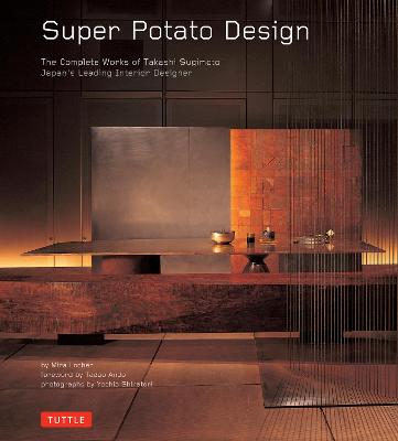 Super Potato Design: The Complete Works of Takashi Sugimoto: Japan's Leading Interior Designer (Hardback)