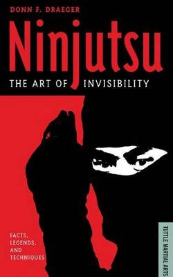 Ninjutsu: The Art of Invisibility (Facts, Legends, and Techniques) (Paperback)