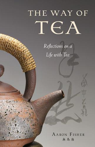 The Way of Tea: Reflections on a Life with Tea (Hardback)