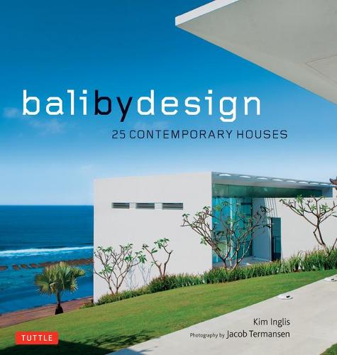 Bali By Design: 25 Contemporary Houses (Hardback)