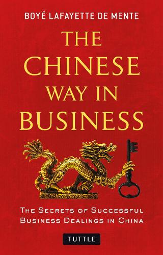 The Chinese Way in Business: Secrets of Successful Business Dealings in China (Paperback)