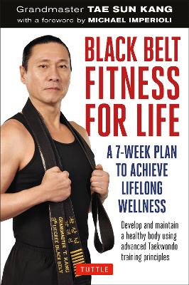 Black Belt Fitness for Life: A 7-Week Plan to Achieve Lifelong Wellness (Paperback)