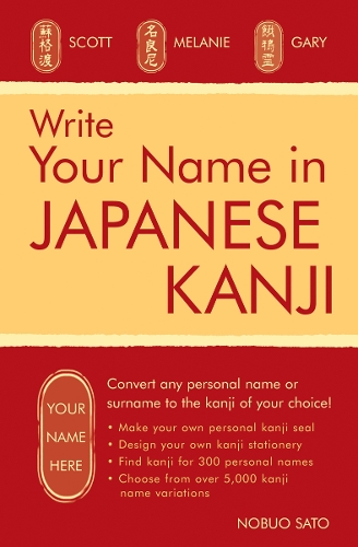 Write Your Name in Japanese Kanji: Convert any personal name or surname to the kanji of your choice: Kanji for over 300 personal names and over 5,000 kanji variations (Paperback)