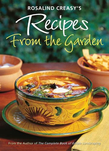 Rosalind Creasy's Recipes from the Garden: 200 Exciting Recipes from the Author of "The Complete Book of Edible Landscaping" (Paperback)