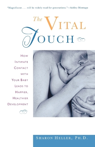 Vital Touch: How Intimate Contact with Your Baby Leads to Happier, Healthier Development (Paperback)