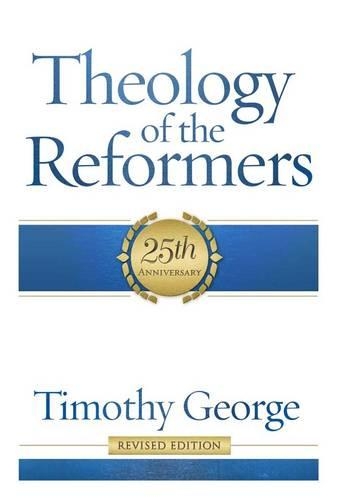 Theology of the Reformers Revised (Book)