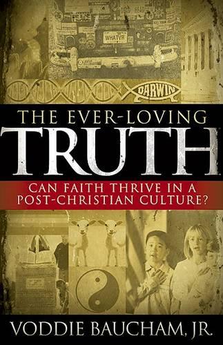 The Ever-Loving Truth: Can Faith Thrive in a Post-Christian Culture? (Paperback)