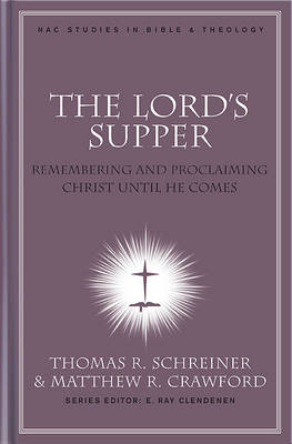 The Lord's Supper: Remembering and Proclaiming Christ Until He Comes (Hardback)