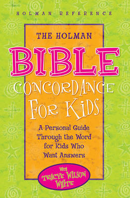 Holman Bible Concordance for Children: A Personal Guide through the Word for Kids Who Want Answers (Hardback)