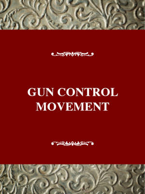 The Gun Control Movement - Social movements past & present (Hardback)