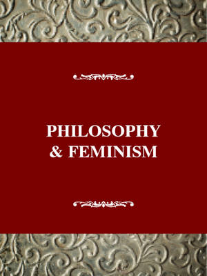 Philosophy & Feminism: At the Border - The impact of feminism on the arts & sciences (Paperback)