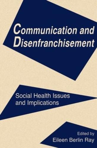 Communication and Disenfranchisement: Social Health Issues and Implications - Routledge Communication Series (Paperback)