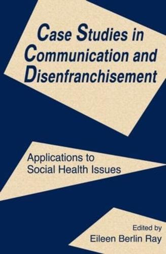 Case Studies in Communication and Disenfranchisement: Applications To Social Health Issues - Routledge Communication Series (Paperback)