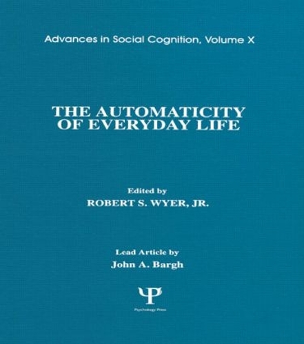 The Automaticity of Everyday Life: Advances in Social Cognition, Volume X - Advances in Social Cognition Series (Hardback)