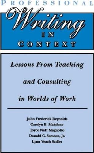 Professional Writing in Context: Lessons From Teaching and Consulting in Worlds of Work (Paperback)