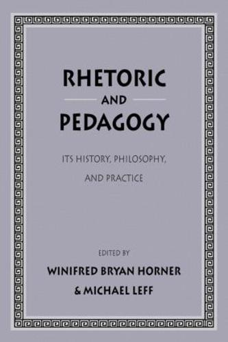 Rhetoric and Pedagogy: Its History, Philosophy, and Practice: Essays in Honor of James J. Murphy (Paperback)