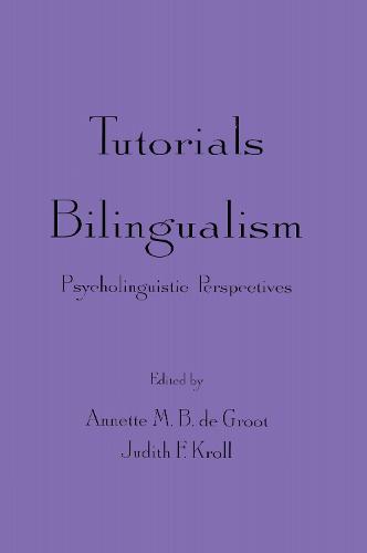 Tutorials in Bilingualism: Psycholinguistic Perspectives (Hardback)