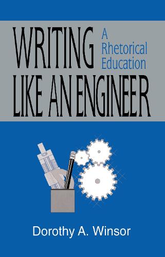 Writing Like An Engineer: A Rhetorical Education - Rhetoric, Knowledge, and Society Series (Hardback)
